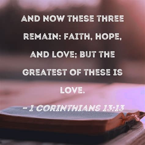 1 Corinthians 13:13 And now these three remain: faith,。